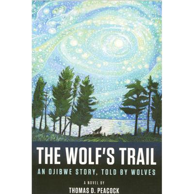 The Wolf's Trail : An Ojibwe Story, Told By Wolves